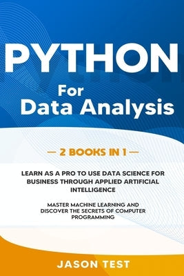 Python for Data Analysis: 2 BOOKS IN 1: The ultimate guide to learn as a PRO to use data science for business through applied artificial intelli Paperback Independently Published