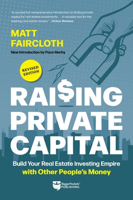 Raising Private Capital: Build Your Real Estate Investing Empire with Other People's Money Paperback Biggerpockets Publishing, LLC