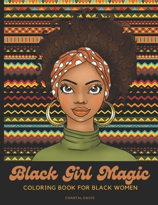 Black Girl Magic Coloring Book For Black Women: Beautiful African American Women Coloring Designs {Stress Relief and Self Care for Women} Paperback Independently Published