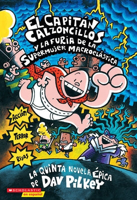 Capitán Calzoncillos Y La Furia de la Supermujer Macroelástica (Captain Underpants #5): Volume 5 by Pilkey, Dav