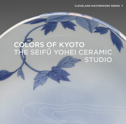 Colors of Kyoto: The Seifū Yohei Ceramic Studio Paperback Giles