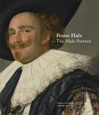 Frans Hals: The Male Portrait Philip Wilson Publishers