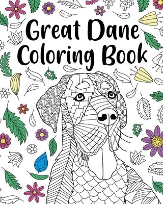 Great Dane Coloring Book: Adult Coloring Book, Dog Lover Gift, Floral Mandala Coloring Pages Paperback Blurb