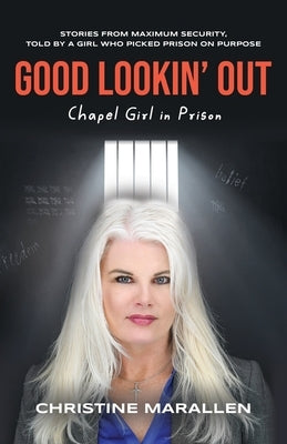 Good Lookin' Out: Chapel Girl in Prison by Marallen, Christine