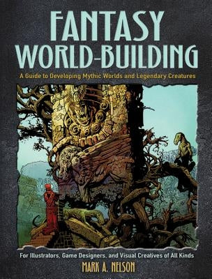 Fantasy World-Building: A Guide to Developing Mythic Worlds and Legendary Creatures Paperback Dover Publications