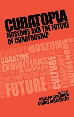 Curatopia: Museums and the Future of Curatorship Paperback Manchester University Press