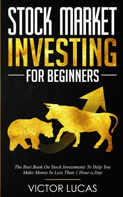 Stock Market Investing for Beginners: The Best Book on Stock Investments To Help You Make Money In Less Than 1 Hour a Day Vaclav Vrbensky