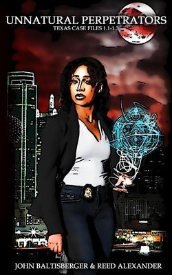 Unnatural Perpetrators: Texas Cases 1.1-1.3 by Baltisberger, John Austin