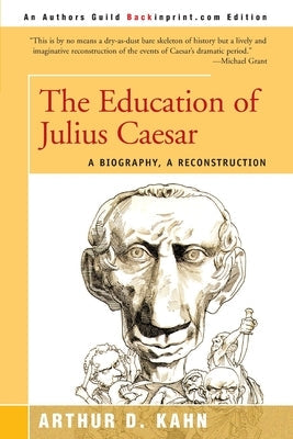 The Education of Julius Caesar: A Biography, a Reconstruction Paperback iUniverse