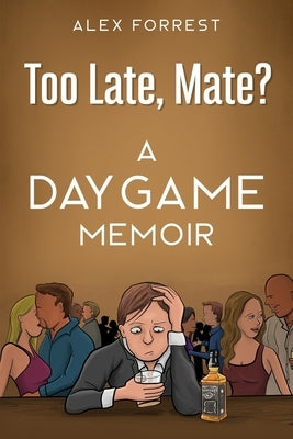 Too Late, Mate?: A Daygame Memoir Paperback Independently Published