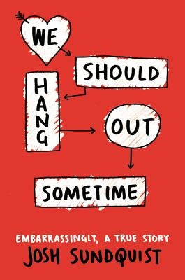 We Should Hang Out Sometime: Embarrassingly, a True Story Little, Brown Books for Young Readers