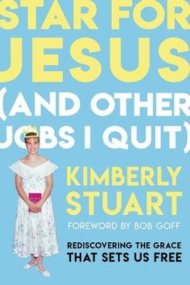 Star for Jesus (and Other Jobs I Quit): Rediscovering the Grace That Sets Us Free Paperback Worthy Books