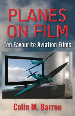 Planes on Film: Ten Favourite Aviation Films Paperback Extremis Publishing Ltd.