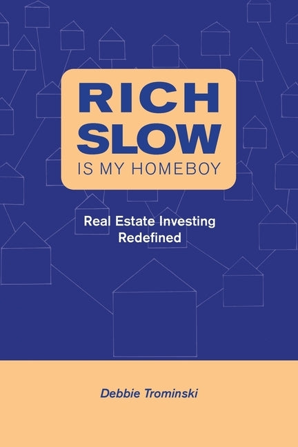 Rich Slow Is My Homeboy: Real Estate Investing Redefined Paperback Trominski Enterprises, Inc