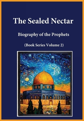 The Sealed Nectar: Biography of the Prophets (Book Series Volume 2) Paperback Hope