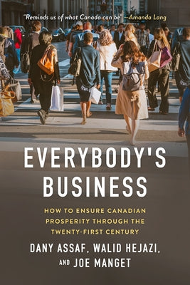 Everybody's Business: How to Ensure Canadian Prosperity Through the Twenty-First Century Paperback Sutherland House Books