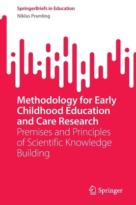 Methodology for Early Childhood Education and Care Research: Premises and Principles of Scientific Knowledge Building Paperback Springer