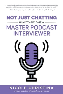 Not Just Chatting: How to Become a Master Podcast Interviewer Paperback Zestful Aging