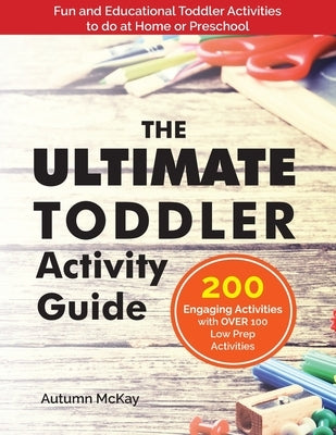 The Ultimate Toddler Activity Guide: Fun & Educational Toddler Activities to do at Home or Preschool Paperback Creative Ideas Publishing