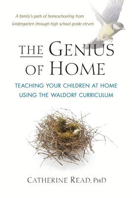 The Genius of Home: Teaching Your Children at Home with the Waldorf Curriculum Paperback Bell Pond Books