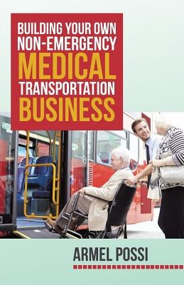 Building Your Own Non-Emergency Medical Transportation Business Paperback iUniverse