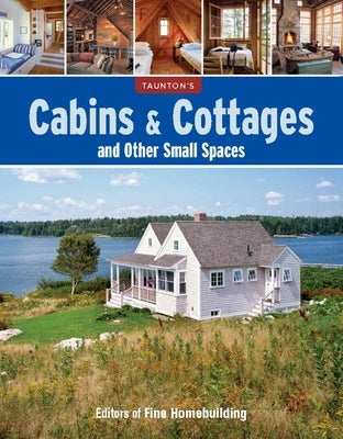 Cabins & Cottages and Other Small Spaces Paperback Taunton Press