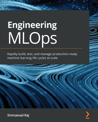 Engineering MLOps: Rapidly build, test, and manage production-ready machine learning life cycles at scale Paperback Packt Publishing