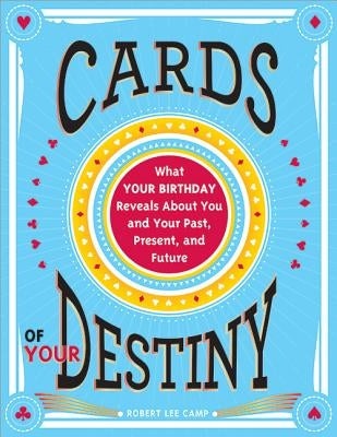Cards of Your Destiny: What Your Birthday Reveals about You and Your Past, Present, and Future Paperback Sourcebooks