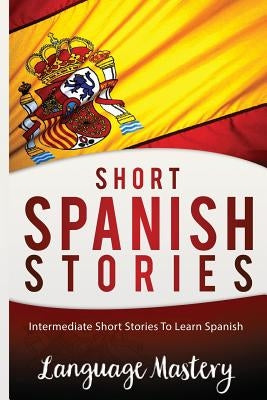 Short Spanish Stories: Intermediate Short Stories To Learn Spanish Paperback Createspace Independent Publishing Platform