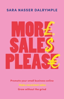 More Sales Please: Promote Your Small Business Online, Make Consistent Sales, Grow Without the Grind Paperback Practical Inspiration Publishing