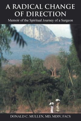 A Radical Change of Direction: Memoir of the Spiritual Journey of a Surgeon Paperback WestBow Press