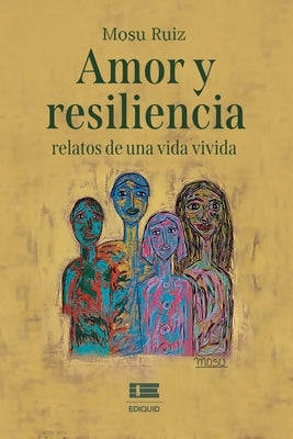 Amor y resiliencia: relatos de una vida vivida by Ígneo, Grupo