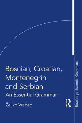 Bosnian, Croatian, Montenegrin and Serbian: An Essential Grammar Paperback Routledge