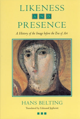 Likeness and Presence: A History of the Image Before the Era of Art Paperback University of Chicago Press