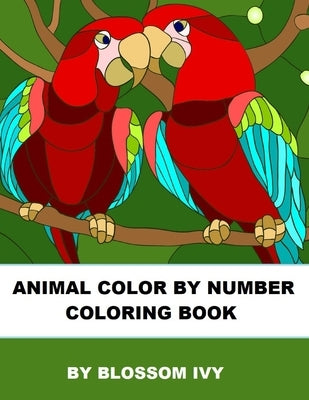 Animal Color By Number Coloring Book: Fun Coloring Book for Adults Relaxation and Stress Relief Paperback Independently Published