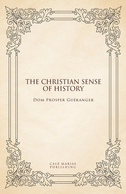 The Christian sense of history by Guéranger, Dom Prosper