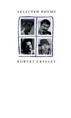 Selected Poems of Robert Creeley Paperback University of California Press