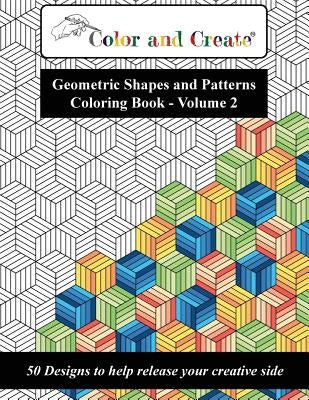 Color and Create - Geometric Shapes and Patterns Coloring Book, Vol.2: 50 Designs to help release your creative side Paperback AZ Media LLC