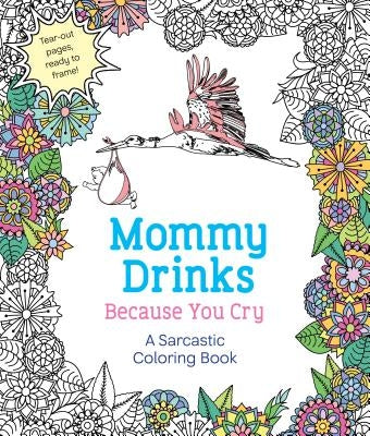 Mommy Drinks Because You Cry: A Sarcastic Coloring Book Paperback Castle Point Books