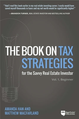 The Book on Tax Strategies for the Savvy Real Estate Investor: Powerful Techniques Anyone Can Use to Deduct More, Invest Smarter, and Pay Far Less to Paperback Biggerpockets Publishing, LLC