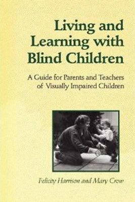 Living and Learning with Blind Children: A Guide for Parents and Teachers of Visually Impaired Children Paperback University of Toronto Press