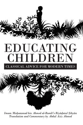 Educating Children: Classical Advice for Modern Times based on Imam Ramlī's Riyāḍatul Ṣibyān Paperback Beacon Books