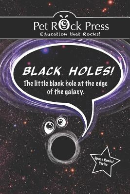 BLACK HOLES! The little black hole at the edge of the galaxy. Paperback Createspace Independent Publishing Platform