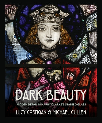 Dark Beauty: Hidden Detail in Harry Clarke's Stained Glass Paperback Merrion Press
