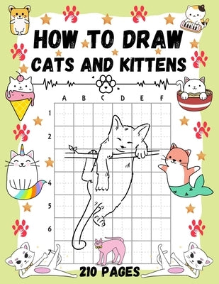 How To Draw Cats and Kittens: Over 200 Pages on How to Draw Kitties and How to Draw Cats in Simple Steps. Paperback Independently Published