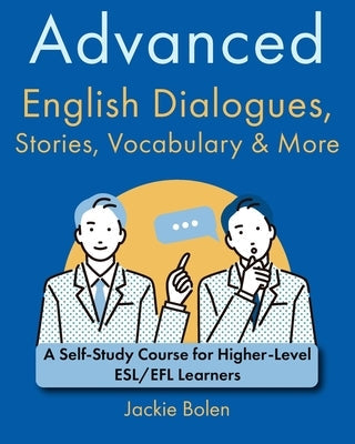 Advanced English Dialogues, Stories, Vocabulary & More: A Self-Study Course for Higher-Level ESL/EFL Learners Paperback Independently Published