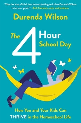 The Four-Hour School Day: How You and Your Kids Can Thrive in the Homeschool Life Paperback Zondervan