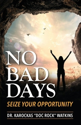 No Bad Days: Seize Your Opportunity by Watkins, Karockas Doc Rock