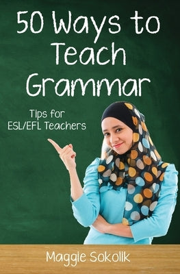 Fifty Ways to Teach Grammar: Tips for ESL/EFL Teachers Paperback Createspace Independent Publishing Platform