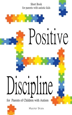 Positive Discipline for Parents of Children with Autism Paperback Master Brain